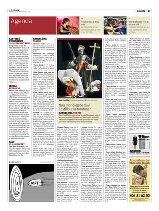EL PUNT AVUI
DIMECRES, 5 DE DESEMBRE DEL 2012                                                                                                                                                                               | Apunts | 43
                                                                                                                <<                                                                           <<

  Agenda                                                                                                        Anaís Falcó & Pau
                                                                                                                Vila
                                                                                                                                                                                             Biel Ballester Trio &
                                                                                                                                                                                             Ricard Gili
                                                                                                                La violinista actua                                                          Trobada jazzística a la
                                                                                                                acompanyada al CAT,                                                          sala Jamboree, a les
                                                                                                                a les 22.30 h.                                                               22.30 h.

CASTELLÓ                           BARCELONA                                                                                                           Teatre 2012 dirigit per Xavier Al-    ̈ Teatre   Nacional de Catalu-
D’EMPÚRIES                         TEATRE                                                                                                              bertí. Horaris: dilluns i dimarts,
                                                                                                                                                       20.30.
                                                                                                                                                                                             nya - Sala Tallers. Plaça de les
                                                                                                                                                                                             Arts, 1. Viatge a la lluna, de X.
20.00 PRESENTACIÓ                  ̈ Almeria   Teatre, Sant Lluís,                                                                                                                           Montsalvatge, J.M. Espinàs, A.
                                                                                                                                                       ̈ Teatre    Apolo, Av. Paral·lel,
‘Empòrion, la de les               64. Trau. Prorrogat, fins al 16 de                                                                                                                        Guinovart i P. Miró. Teatre i mú-
                                                                                                                                                       59. Los hombres no mienten,
tres muralles’. Brau Edi-          desembre. Horaris: de dimecres                                                                                                                            sica. A partir del 15 de desem-
                                                                                                                                                       amb Arturo Fernández. Fins al 6
cions recupera aquesta             a dissabtes, 20.00; i diumenges,                                                                                                                          bre. Horaris: de dimecres a di-
                                                                                                                                                       de gener, improrrogable. Fun-
                                   17.00.                                                                                                                                                    vendres, 20.00; i dissabtes i di-
obra teatral inèdita de                                                                                                                                cions de Nadal: dia 25, 19.00;
                                                                                                                                                                                             umenges, 18.00 (dia 5 de gener,
                                   ̈ Biblioteca    de Catalunya,                                                                                       dia 26, 18.00, i dia 31, 22.00,
Carles Fages de Climent.                                                                                                                                                                     no hi ha funció).
                                   Hospital, 56. La Perla 29: Natale                                                                                   amb cotilló. Musical infantil: Pi-
La peça, escrita en vers,          in Casa Cupiello, a partir del 19                                                                                   ratas chiflados. Dies 6, 9, 23, 27,   ̈ Teatre  Poliorama, La Rambla,
reflexiona sobre la condi-         de desembre. Horaris: de di-                                                                                        28, 29 i 30 de desembre, a les        115. Pàtria, de Jordi Casanovas.
ció humana i s’entronca            marts a dissabtes, 20.30, i di-                                                                                     12.00. I Sóc el millor - Màgic An-    Dimecres, 20.30; dijous, 20.30;
amb el nostre passat his-          umenges, 18.30.                                                                                                     dreu, els dimarts, 21.00; infan-      divendres, 21.30; dissabtes,
                                                                                                                                                       tils, dissabtes, 12.00.               17.30 i 21.30, i diumenges,
tòric; es tracta d’una co-         ̈ Círcol  Maldà, C. Pi, 5. Sing,
                                                                                                                                                                                             18.00. I a partir del 17/12, Trici-
mèdia en vers de tres ac-          song, swing, Cia. Els Pirates                                                                                       ̈ Teatre    Artèria Paral·lel, Av.
                                                                                                                                                                                             cle presenta Forever Young.
                                   Teatre. De dimecres a dissab-                                                                                       Paral·lel, 62. Dia 5 de desembre,
tes que situa l’acció a            tes, 21.00; i diumenges, 19.00.                                                                                     1, 2, 3... Pica Bressola. A partir    ̈ Teatre   Tívoli, Casp 8. La Cu-
l’Empòrion on conviuen             ̈ Club
                                                                                                                                                       del 12 de desembre Nadie sabe         bana, Campanades de boda. Ho-
                                           Capitol, sala Pepe Ru-
grecs i indigetes. L’acte                                                                                                                              nada, amb Buenafuente i Berto         raris: dimarts, 21.00; dimecres,
                                   bianes, Rambla, 138. Doble pro-
serà presentat per Joan                                                                                                                                Romero. Dia 14 de desembre,           21.00 (dijous 6, 18.30); diven-
                                   gramació: La millor nit de la teva
                                                                                                                                                       Luís Eduardo Aute. Dia 15 de de-      dres, 21.00; dissabtes, 18.00 i
Ferrerós i Jordi Pla i tin-        vida. Horaris: dimecres, 21.00
                                                                                                                                                       sembre, Las andanzas del capi-        21.30, i diumenges, 18.30.
drà lloc a la casa pairal de       (dijous 6, 18.00); divendres,
                                                                                                                                                       tán Giróvagus. I a partir del 22      ̈ Teatre  Victòria, Paral·lel 67.
                                   21.00; dissabtes, 18.30 i 21.00, i
Climents.                                                                                                                                              de desembre, Canta y baila con        Minoria Absoluta i Dagoll Da-
                                   diumenges, 18.00. I Toni Moog a
                                                                                                                                                       Los Clanners.                         gom presenten La familia IrReal.
                                   Blanca Navidad. Horaris: dime-
LLEIDA                             cres, 23.00 (dijous 6, 20.00); di-                                                                                  ̈ Teatre  Borràs, Pl. Urquinao-       El musical. Horaris especials: di-
EXPOSICIÓ                          vendres i dissabte, 23.00, i di-                                                                                    na, 9. Toc-toc, una comèdia irre-     jous 6 de desembre, 18.00 i
                                   umenge, 20.00.                                                                                                      sistible. Horaris: dimecres,          21.30.
‘Música en silenci’. Fins
                                   ̈ Club  Capitol, Sala 2, Rambla,                                                                                    21.00 (dijous 6, 18.00 i 21.30);      ̈ Teatreneu.     Sala Xavier Fà-
al dia 30 de gener,  l’Insti-                                                                                                                          divendres, 21.00; dissabtes,
tut d’Estudis Ilerdencs            138. Confessions de dones de                                                                                                                              bregas, Terol, 26 (Gràcia). Fins
                                                                                                                                                       18.00 i 21.30, i diumenges,           a finals de desembre Els 3 por-
                                   30. Dimecres, 20.30 (dijous 6,
(IEI) dóna a conèixer part                                                                                                                             18.00.                                quets. Dirigit a infants d’entre 3 i
                                   17.30); divendres, 20.30; dis-
del patrimoni musical              sabtes, 18.00 i 20.30, i diumen-
                                                                          Xavi Castillo al cartell promocional ■ SALA MUNTANER
                                                                                                                                                       ̈ Teatre del Raval, Sant Antoni       8 anys. Diumenges, 17.00.
menys conegut de les co-           ges, 17.30. Reugenio, Saben                                                                                         Abad, 12. Adults: Dotze homes         ̈ Versus     Teatre, Castillejos,
marques de Lleida i que            aquel que diu. Dilluns, 21.00. Da-                                                                                  sense pietat. Horaris: dijous, di-    179. Estrena, el 13 de desembre,
abraça des del segle XVIII
                                   vid Guapo. Dimarts, 21.30. Para-
                                   rapapa. Dimecres, 22.30 (dijous        Nou monòleg de Xavi                                                          vendres i dissabte, 21.00, i di-
                                                                                                                                                       umenge, 18.30. Infantil: Un con-
                                                                                                                                                                                             del musical The Sorcere’s Pub,
                                                                                                                                                                                             de Gilbert & Sullivan. En català.
fins a mitjan segle XX. La                                                                                                                             te de Nadal, el musical. Horaris:
documentació que es
                                   6, 19.30); de divendres a dissab-
                                   tes, 22.30; i diumenges, 19.30.        Castillo a la Muntaner                                                       dissabte, 18.00; i diumenge,
                                                                                                                                                                                             Fins al 26 de gener. Horaris: de
                                                                                                                                                                                             dijous a dissabtes, 20.30, i di-
                                                                                                                                                       12.00.
mostra és un ampli ven-            ̈ Condal,   Av. Paral·lel, 91. A
                                   partir del 6 de desembre, Gero-
                                                                          BARCELONA TEATRE                                                             ̈ Teatre     Gaudí Barcelona,
                                                                                                                                                                                             umenges, 18.00. Familiar: El gall
                                                                                                                                                                                             Frederic i la gallina Caterina,
tall de documents en for-                                                 Xavi Castillo torna a actuar la sala Muntaner amb el
ma de cartes i correspon-          nimo Stilton, el musical del reg-                                                                                   Sant Antoni Maria Claret, 120.        amb la Pengim-Penjam. Titelles
                                   ne de la fantasia, amb direcció        seu nou monòleg Veriueu-ho!, una versió teatralit-                           Navegants, de Toni Cabré, pre-        i cançons populars. Horaris: dis-
dència, estatuts i regla-          d’Àngel Llàcer i direcció musical      zada dels programes d’humor que volen ser un re-                             mi crítica Serra d’Or. Horaris: di-   sabtes, 17.30, i diumenges,
ments de societats i enti-         de Manu Guix. Horaris: dijous 6 i      pàs crític satíric i bufonesc de l’actualitat.                               marts i dimecres, 20.30. Tu di-       12.00. No hi haurà funció els
tats, fotografies, permisos        divendres 7, 12.00 i 16.30 (resta                                                                                   gues que l’estimes, d’Ivan Cam-       dies 15, 16 i 30 de desembre i 5 i
                                   de divendres, 19.00); dissabte 8                                                                                    pillo. Horaris: de dijous a dissab-   6 de gener. I l’1 de febrer, estre-
per a la realització de con-                                                                                                                                                                 na del teatre musical Le llaman
                                   i diumenge 9, 12.00 i 18.00 (res-    ̈ Guasch    Teatre, Aragó 140. A        ̈ Romea, Hospital, 51. A partir        tes, 20.30; i diumenges, 18.00.
certs i actes musicals, ho-        ta de dissabtes i diumenges,                                                                                        La nostra champions particular,       copla, de Marc Vilavella i Marc
menatges, celebracions,                                                 partir del dia 13, Dues dones i un      del 5 de desembre, Incendis, de                                              Sambola.
                                   12.00, 16.00 i 19.00).               marit, amb la companyia                 Wajdi Mouawad, direcció Oriol          de Cristina Clemente. Horaris:
nomenaments... Aquest              ̈ Goya   Codorníu, Joaquim Cos-      Guasch Teatre. Divendres i dis-         Broggi, amb Clara Segura, Julio
                                                                                                                                                       de dijous a dissabtes, 22.30; i di-
ric patrimoni musical ha                                                                                                                               umenges, 20.00. Familiar: En
                                   ta, 68. El nom, de Matthieu Dela-    sabtes, 21.00, i diumenges,             Manrique, entre d’altres. Hora-
                                                                                                                                                       John i la caixa de música. Hora-
arribat fins avui gràcies a        porte i Alexandre de la Patelliè-    19.00. I també, ¿Qué te pongo?,         ris: de dimarts a dissabtes,
                                                                                                                                                       ris: dissabtes, 12.00 i 18.00. En
la feina dels arxius.              re, versió de Jordi Galceran, di-    amb la companyia Shimai. Tots           20.30 (dia 6 de desembre,
                                                                                                                                                       català. Familiar dansa: Happy
                                   recció de Joel Joan.De dimarts a     els divendres, a les 23.15. Infan-      18.00), i diumenges, 18.00.
                                                                                                                                                       Ha Ha. Horaris: diumenges,
                                                                        til: Nadals Màgics, a càrrec de la
SALT                               divendres, 21.00 (dia 6 de de-
                                   sembre, 18.00 i 21.00); dissab-      companyia Germans Guasch.
                                                                                                                ̈ Sala   Atrium, Consell de Cent,      12.00.



                                                                                                                                                                                                                               142430-1066127w
23.00 CONCERT                                                                                                   435. Fins al 4 de gener, Les tres      ̈ Teatre  Lliure: Gràcia, Mont-
                                   tes, 18.30 i 21.30, i diumenges,     Dissabtes, 12.30, 17.00 i 19.00; i
                                                                                                                germanes (deconstructing Txèk-         seny, 47. Juicio a una zorra, de
The New Raemon. Ra-                18.30.                               diumenges, 12.30 i 17.00.
                                                                                                                hov). Horaris: de dimecres a dis-      M. del Arco. Fins al 16 de desem-
mon Rodríguez torna a La           ̈ Gran    Teatre del Liceu, la       ̈ Jove   Teatre Regina, Sèneca          sabtes, 21.00, i diumenges,            bre.
Mirona per presentar les           Rambla, 51-59. Òpera Rusalka,        22. Del 10/11 al 9/12, La Blanca-       19.00. Els viatges de Guilliver, ti-
                                                                                                                                                       ̈ Teatre  Lliure: Montjuïc, pas-
cançons del seu nou disc,          d’Antonín Dvorák. Versió d’Ste-      neus i els 7 nans, amb la Cia. Ma-      telles i música. Dies: diumenges
                                   fan Herheim. Del 22 de desem-        gatzem d’Ars. Dissabtes, 18.00;         16 i 23 de desembre, a les 12.00.      seig de Santa Madrona, 40-46 /
Tinieblas, por fin.                bre al 14 de gener.                  diumenges, 12.00 i 18.00, i dies                                               plaça Margarida Xirgu, 1. Aven-
                                                                                                                ̈ Sala  Beckett, Alegre de Dalt,
                                                                        6 i 7 de desembre, 18.00.                                                      tura, d’A. Sanzol, T de Teatre.
                                                                                                                55 bis. Fins al 9 de desembre,         Fins al 30 de desembre.
                                                                        ̈ La Seca Espai Brossa, c. Flas-        Quebec-Barcelona, de Mercè
L’acudit                                       XAVI TORRENT             saders, 40. Fins al 9 de desem-         Sarrias. De dimecres a dissab-         ̈ Teatre Nacional de Catalu-
                                                                                                                                                       nya - Sala Gran. Plaça de les
                                                                        bre, Els missatgers no arriben          tes, 21.30; i diumenges, 18.30.
                                                                        mai, de Biel Mesquida, dirigit                                                 Arts, 1. Els nostres tigres beuen
                                                                                                                ̈ Sala  Muntaner, Muntaner, 4.
                                                                        per Rosa Novell. Sala gran. De                                                 llet, d’Albert Espinosa. A partir
                                                                                                                Pot de Plom Teatre presenta a          del 20 de desembre. Horaris: de
                                                                        dimecres a dissabtes, 21.00, i
                                                                                                                Xavi Castillo a Veriueu-ho, idea,      dimecres a divendres, 20.00 (a
                                                                        diumenges, 19.00. I fins al 9 de
                                                                                                                text i direcció de Xavi Castillo.      partir del 9 de gener, dimecres i
                                                                        desembre, Carta als actors, de
                                                                                                                Fins al 13 de gener. Horaris: de       dijous, també a les 17.00); dis-
                                                                        Valère Novarina, dirigit per Moi-
                                                                                                                dimecres a dissabtes, 20.30; i         sabtes, 17.00 i 21.30 (excepte 5
                                                                        sès Maicas. Sala petita. De di-
                                                                                                                diumenges, 18.15. I Luis Pardo
                                                                                                                                                                                             116737-1062549w




                                                                        jous a dissabtes, 20.30; i di-                                                 de gener, funció única a les
                                                                                                                presenta Cuando el diablo pien-        21.30), i diumenges, 18.00. Dia
                                                                        umenges, 18.30.
                                                                                                                sa. Horaris: de dijous a dissab-       11 de gener, col·loqui després de
                                                                        ̈ La    Villarroel, Villarroel, 87.     tes, 22.45, i diumenges, 20.30.        la funció.
                                                                        Poder absoluto, de Roger Peña i         ̈ Tantarantana     Teatre, Carrer      ̈ Teatre Nacional de Catalu-
                                                                        Carulla. De dimarts a divendres,
                                                                                                                de les Flors, 22. Cicle Teatre Va-     nya - Sala Petita. Plaça de les
                                                                        21.00 (dimarts 4, no hi ha fun-
                                                                        ció, i dijous 6, 18.30 i 21.00); dis-
                                                                                                                lencià. Del 5 al 16 de desembre        Arts, 1. Ball de titelles, Ramon
                                                                                                                companyia L’Horta Teatre: Eufò-        Vinyes, dirigit per R. Simó. A
                                                                        sabtes, 18.30 i 21.00; i diumen-
                                                                                                                ria autor i director Roberto Gar-      partir del 13 de desembre. Hora-
                                                                        ges, 18.30.
                                                                                                                cia. De dimecres a dissabte,           ris: de dimecres a divendres,
                                                                        ̈ L’Antic  Teatre, Verdaguer i          21.00; i diumenge, 19.00. Fins al      20.00; dissabtes, 17.00 i 21.30
                                                                        Callis 12. Mâe, de Mònica Mun-          18 de desembre Vostè ja ho en-         (excepte 5 de gener, funció úni-
                                                                        taner. Horaris: dies 5, 6 i 7 de        tendrà de Claudio Magrís amb           ca a les 21.30); i diumenges,
                                                                        desembre, a les 21.00.                  Carme Sansa Premi Nacional de          18.00.
 