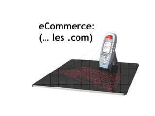 eCommerce: (… les .com) 