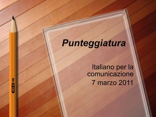 Punteggiatura Italiano per la comunicazione 7 marzo 2011 