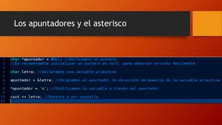 Los apuntadores y el asterisco
 