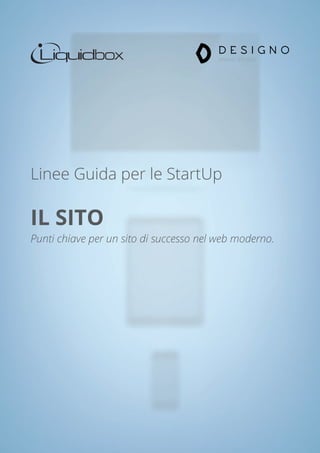Linee Guida per le StartUp
IL SITO
Punti chiave per un sito di successo nel web moderno.
 