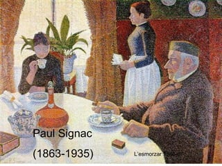 Paul Signac (1863-1935) L’esmorzar 1886-87 