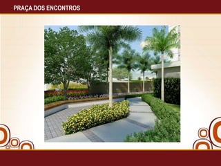 PRAÇA DOS ENCONTROS

 