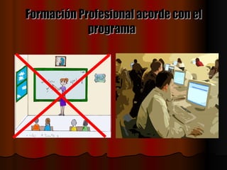 Formación Profesional acorde con el programa   