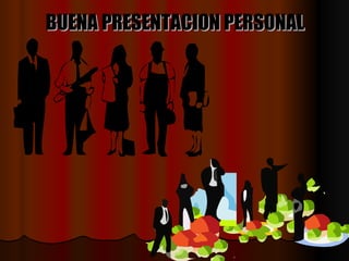 BUENA PRESENTACION PERSONAL 