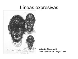 Líneas expresivas
Alberto Giacometti
Tres cabezas de Diego: 1962
 