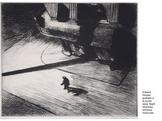 Edward
Hooper,
grabado a
la punta
seca, Night
Shadows,
sombras
nocturnas
 