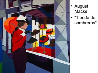 • August
Macke
• “Tienda de
sombreros”
 