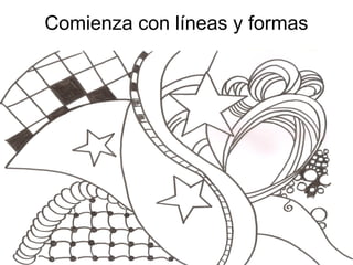 Comienza con líneas y formas
 