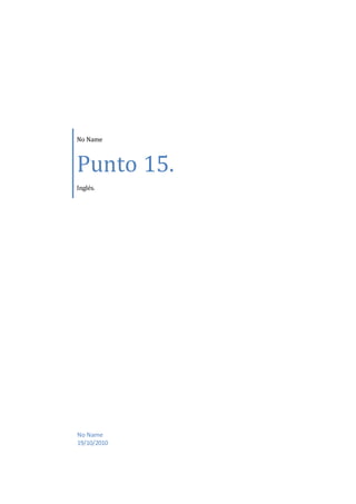 No Name
Punto 15.
Inglés.
No Name
19/10/2010
 