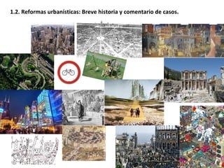 1.2. Reformas urbanísticas: Breve historia y comentario de casos.  