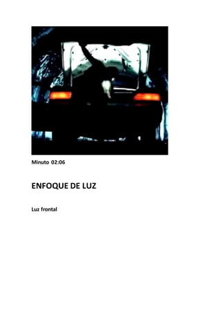 Minuto 02:06
ENFOQUE DE LUZ
Luz frontal
 