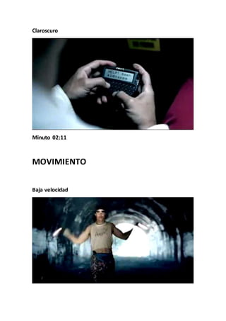 Claroscuro
Minuto 02:11
MOVIMIENTO
Baja velocidad
 