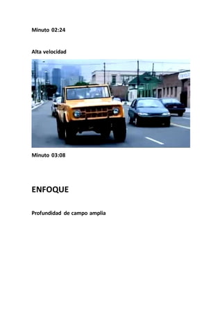Minuto 02:24
Alta velocidad
Minuto 03:08
ENFOQUE
Profundidad de campo amplia
 