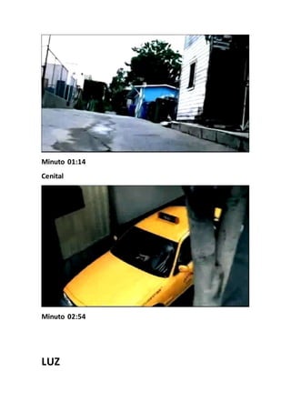 Minuto 01:14
Cenital
Minuto 02:54
LUZ
 