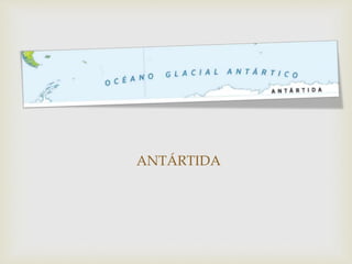ANTÁRTIDA
 