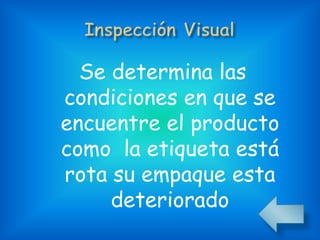Se determina las
condiciones en que se
encuentre el producto
como la etiqueta está
rota su empaque esta
deteriorado