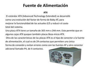 Fuente de Alimentación
                                        ATX
 El estándar ATX (Advanced Technology Extended) se desa...