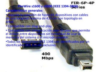 FireWire s1600 y s3200 (IEEE 1394-2008)
Características generales
• Soporta la conexión de hasta 63 dispositivos con cable...