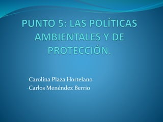 -Carolina Plaza Hortelano 
-Carlos Menéndez Berrio 
 