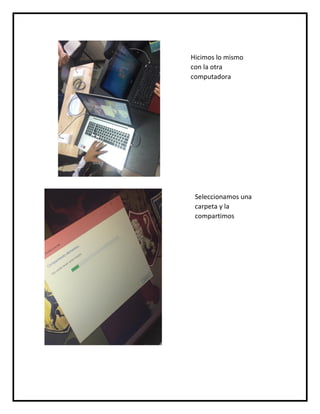 Hicimos lo mismo
con la otra
computadora
Seleccionamos una
carpeta y la
compartimos
 