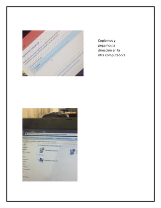 Copiamos y
pegamos la
dirección en la
otra computadora
 