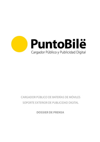 CARGADOR PÚBLICO DE BATERÍAS DE MÓVILES
 SOPORTE EXTERIOR DE PUBLICIDAD DIGITAL


          DOSSIER DE PRENSA
 