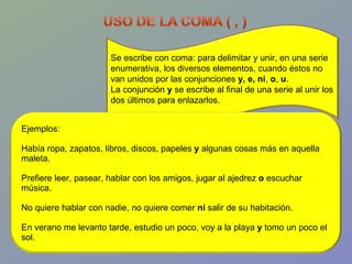 Se escribe con coma: para delimitar y unir, en una serie enumerativa, los diversos elementos, cuando éstos no van unidos p...