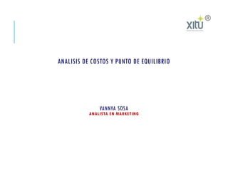 ANALISIS DE COSTOS Y PUNTO DE EQUILIBRIO
VANNYA SOSA
ANALISTA EN MARKETING
 