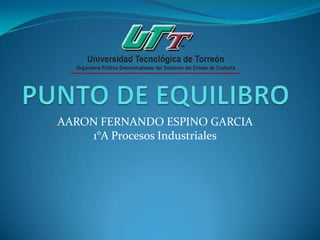 AARON FERNANDO ESPINO GARCIA
1°A Procesos Industriales

 