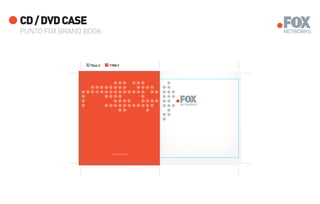 CD / DVD CASE
PUNTO FOX BRAND BOOK



                P            P
                    7544 C       1788 C




                                  www.foxnetworks.com
 