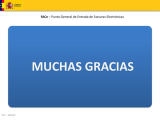 DTIC – MINHAP 
FACe – Punto General de Entrada de Facturas Electrónicas 
MUCHAS GRACIAS 

