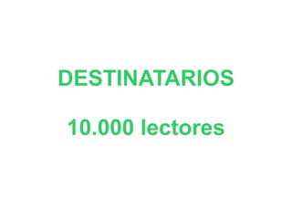 DESTINATARIOS

10.000 lectores
 