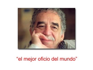 “el mejor oficio del mundo”
 