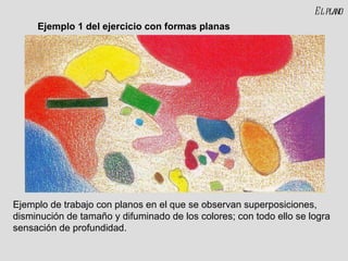 El plano Ejemplo de trabajo con planos en el que se observan superposiciones, disminución de tamaño y difuminado de los colores; con todo ello se logra sensación de profundidad. Ejemplo 1 del ejercicio con formas planas 