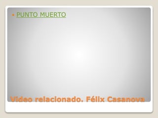 Video relacionado. Félix Casanova
 PUNTO MUERTO
 