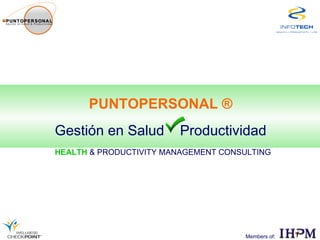 PUNTOPERSONAL ® Gestión en Salud  Productividad Members of: HEALTH   & PRODUCTIVITY MANAGEMENT CONSULTING 