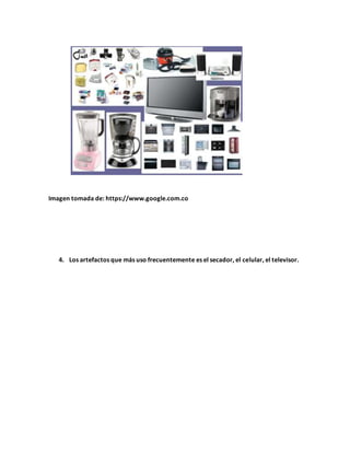 Imagen tomada de: https://www.google.com.co
4. Los artefactos que más uso frecuentemente es el secador, el celular, el televisor.
 