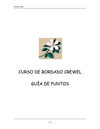 Bordado Crewel




      CURSO DE BORDADO CREWEL

                 GUÍA DE PUNTOS




                       1 / 11
 
