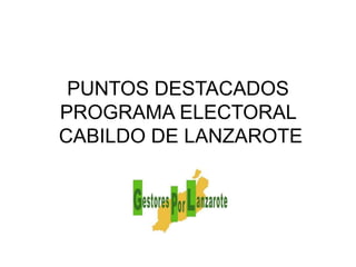 PUNTOS DESTACADOSPROGRAMA ELECTORAL  CABILDO DE LANZAROTE 