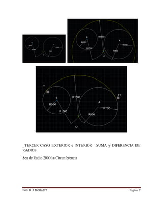 ING M A MORAN T Página 7
_TERCER CASO EXTERIOR e INTERIOR SUMA y DIFERENCIA DE
RADIOS.
Sea de Radio 2000 la Circunferencia
 
