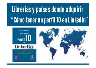 Cómo tener un perfil 10 en LinkedIn. Personal Branding. Por Esmeralda Díaz-Aroca
Libreríasy paísesdonde adquirir
“Cómo tener un perfil 10 en LinkedIn”
 