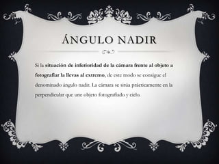ÁNGULO NADIR

Si la situación de inferioridad de la cámara frente al objeto a
fotografiar la llevas al extremo, de este modo se consigue el
denominado ángulo nadir. La cámara se sitúa prácticamente en la
perpendicular que une objeto fotografiado y cielo.
 