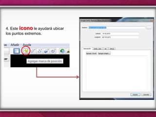 4. Este ícono le ayudará ubicar
los puntos extremos.
 