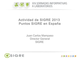 Actividad de SIGRE 2013
Puntos SIGRE en España
Juan Carlos Mampaso
Director General
SIGRE
 