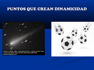PUNTOS QUE CREAN DINAMICIDAD