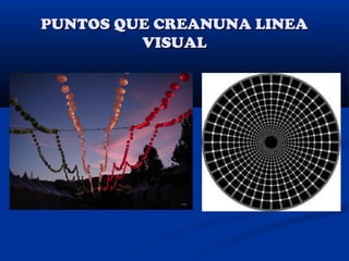 PUNTOS QUE CREANUNA LINEA
VISUAL
