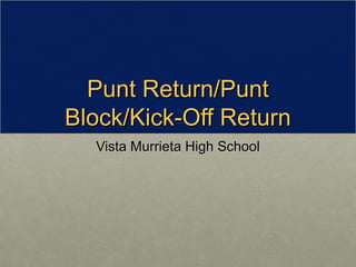 Punt Return/Punt
Block/Kick-Off Return
  Vista Murrieta High School
 