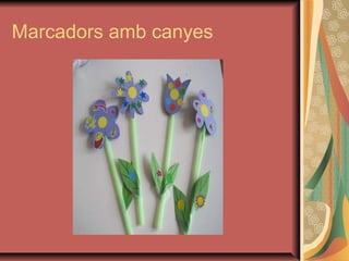 Marcadors amb canyes
 