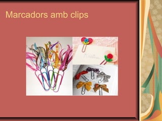 Marcadors amb clips
 